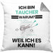 Taucher Geschenk Kissen mit Füllung 40x40 Lustiger Spruch Ich Bin Taucher Warum Weil Ich Es Kann Geschenkidee Bester Taucher Geburtstag (Grau) Grau Trendation