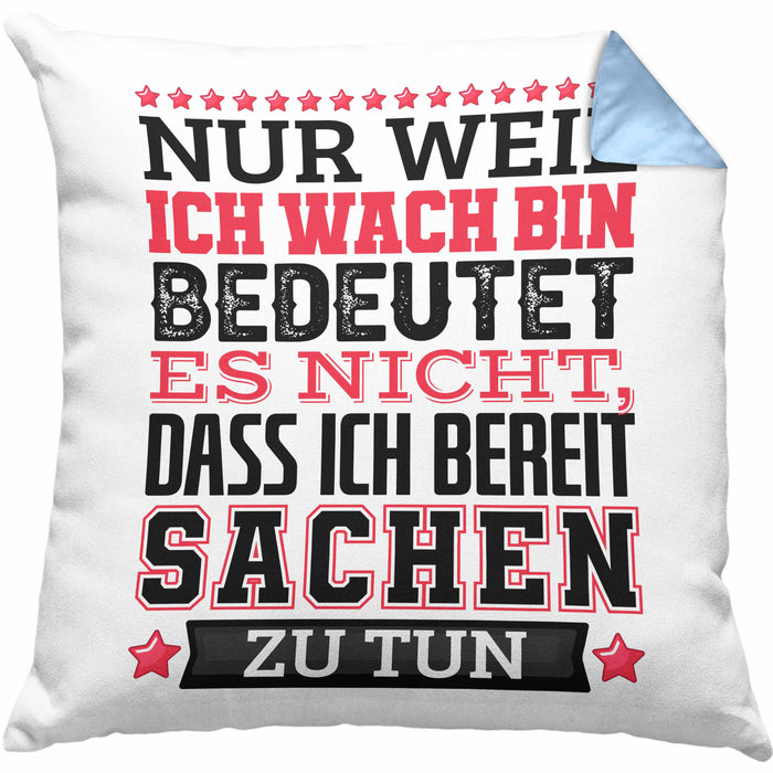 Lustiger Spruch Kissen mit Füllung 40x40 Nur Weil Ich Wach Bin Heißt Es Nicht Dass Ich Fähig Bin Irgendwas Zu Tun Humor Sarkasmus (Grau) Blau Trendation