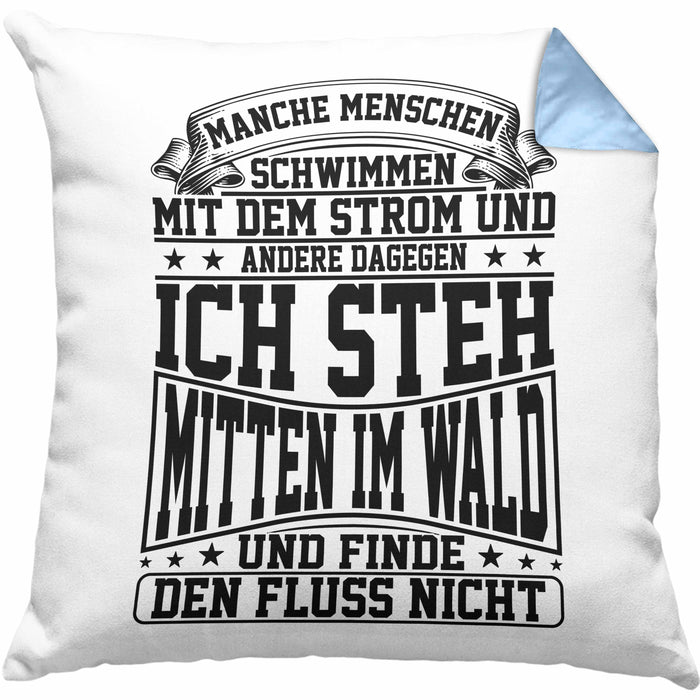 Lustiger Spruch Kissen mit Füllung 40x40 Geschenk Manchen Menschen Schwimmen Mit Dem Strom Ich Steh Mittem Im Wald Und Finde Den Fluss Nicht (Grau) Blau Trendation