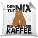 Kaffee-Liebhaber Geschenk Kissen mit Füllung 40x40 Geschenkidee für Kollegen Der Tut Nix Der Will Nur Kaffee trinken (Grau) Grau Trendation