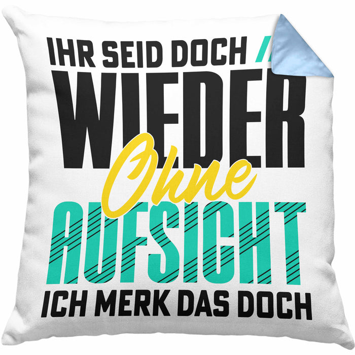 Lustiger Spruch Kissen mit Füllung 40x40 Geschenk Ihr Seid Doch Wieder Ohne Aufsicht Ich Merk Das Doch (Grau) Blau Trendation
