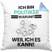 Politiker Geschenk Kissen mit Füllung 40x40 Lustiger Spruch Ich Bin Politiker Warum Weil Ich Es Kann Geschenkidee Bester Politiker Geburtstag (Grau) Blau Trendation