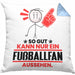 Fußballfan Geschenk Kissen mit Füllung 40x40 So Gut Kann Nur Ein Fußballfan Aussehen Geschenkidee (Grau) Blau Trendation
