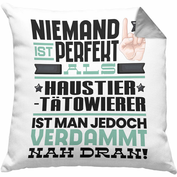 Haustier-Tätowierer Geschenk Kissen mit Füllung 40x40 Lustige Geschenkidee für Haustier-Tätowierer Geburtstag Niemand Ist Perfekt Aber Als Haustier-Tätowierer Ist Man Nah Dran (Grau) Grau Trendation