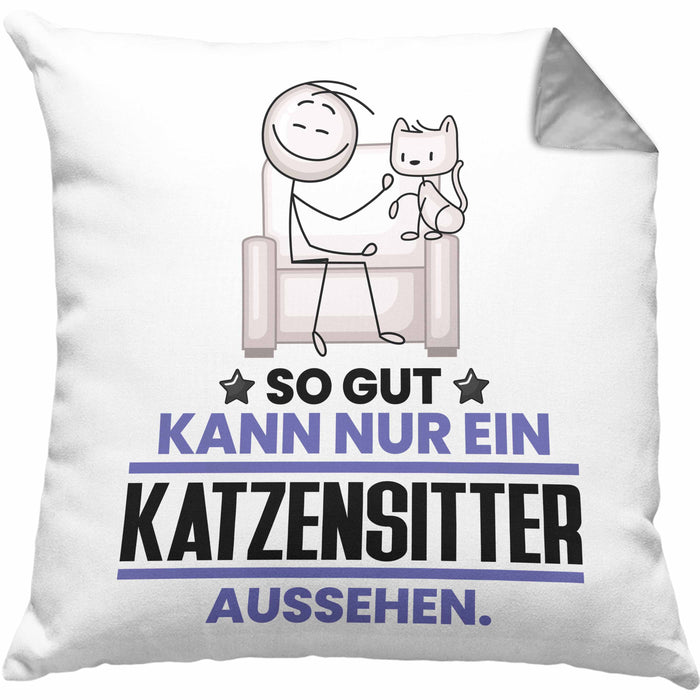 Katzensitter Geschenk Kissen mit Füllung 40x40 So Gut Kann Nur Ein Katzensitter Aussehen Geschenkidee (Grau) Grau Trendation