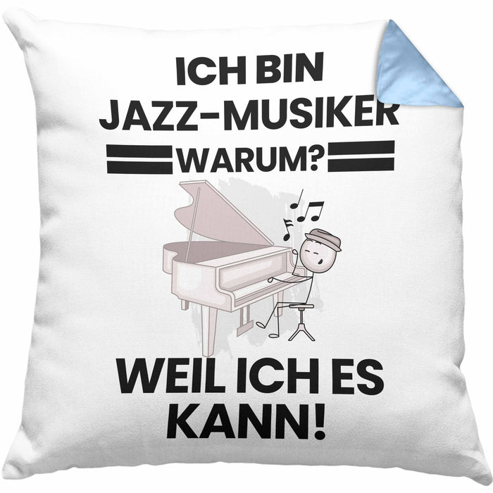 Jazz-Musiker Geschenk Kissen mit Füllung 40x40 Lustiger Spruch Ich Bin Jazz-Musiker Warum Weil Ich Es Kann Geschenkidee Bester Jazz-Musiker Geburtstag (Grau) Blau Trendation
