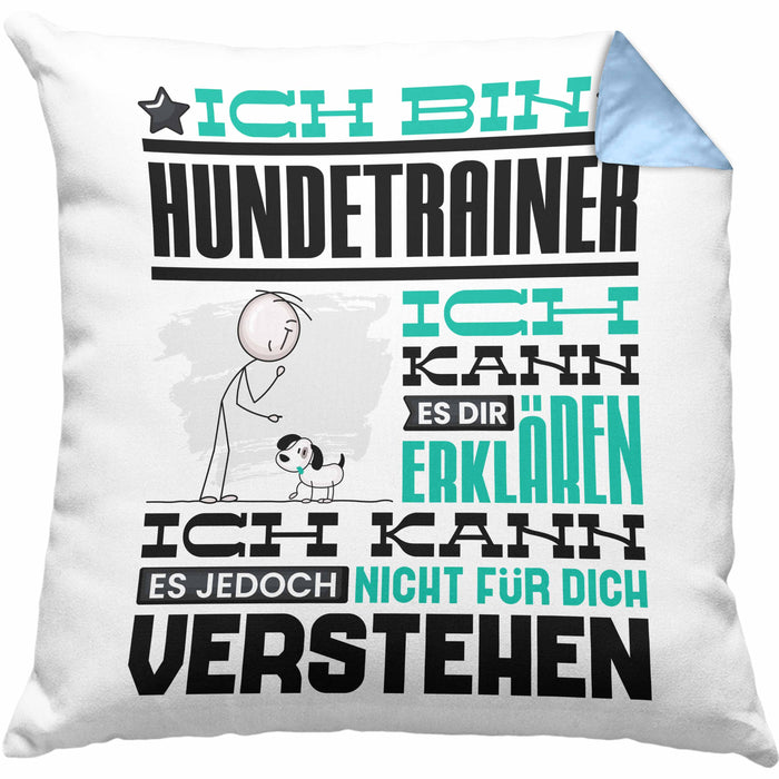Hundetrainer Geschenk Kaffee-Kissen mit Füllung 40x40 Geschenkidee für Hundetrainer Ich Bin Hundetrainer Ich Kann Es Dir Erklären Jedoch Nicht Für Dich Verstehen Spruch Lustig (Grau) Blau Trendation