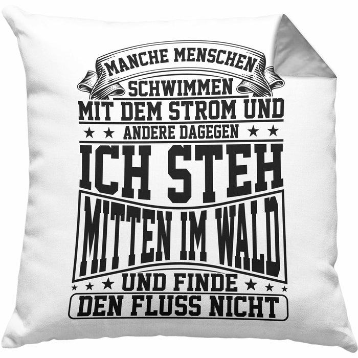 Lustiger Spruch Kissen mit Füllung 40x40 Geschenk Manchen Menschen Schwimmen Mit Dem Strom Ich Steh Mittem Im Wald Und Finde Den Fluss Nicht (Grau) Grau Trendation