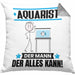 Aquarist Kissen mit Füllung 40x40 Geschenk für Aquarist Der Mann Der Alles Kann Geschenkidee zum Geburtstag (Grau) Grau Trendation
