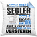 Segler Geschenk Kaffee-Kissen mit Füllung 40x40 Geschenkidee für Segler Ich Bin Segler Ich Kann Es Dir Erklären Jedoch Nicht Für Dich Verstehen Spruch Lustig (Grau) Blau Trendation