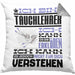 Tauchlehrer Geschenk Kaffee-Kissen mit Füllung 40x40 Geschenkidee für Tauchlehrer Ich Bin Tauchlehrer Ich Kann Es Dir Erklären Jedoch Nicht Für Dich Verstehen Spruch Lustig (Grau) Grau Trendation