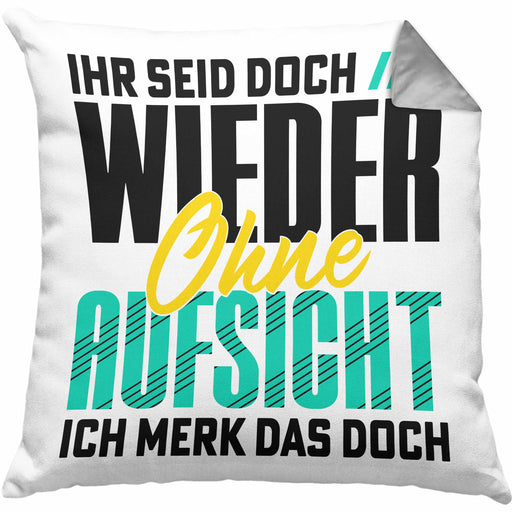 Lustiger Spruch Kissen mit Füllung 40x40 Geschenk Ihr Seid Doch Wieder Ohne Aufsicht Ich Merk Das Doch (Grau) Grau Trendation