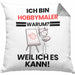 Hobbymaler Geschenk Kissen mit Füllung 40x40 Lustiger Spruch Ich Bin Hobbymaler Warum Weil Ich Es Kann Geschenkidee Bester Hobbymaler Geburtstag (Grau) Grau Trendation