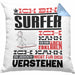 Surfer Geschenk Kaffee-Kissen mit Füllung 40x40 Geschenkidee für Surfer Ich Bin Surfer Ich Kann Es Dir Erklären Jedoch Nicht Für Dich Verstehen Spruch Lustig (Grau) Blau Trendation