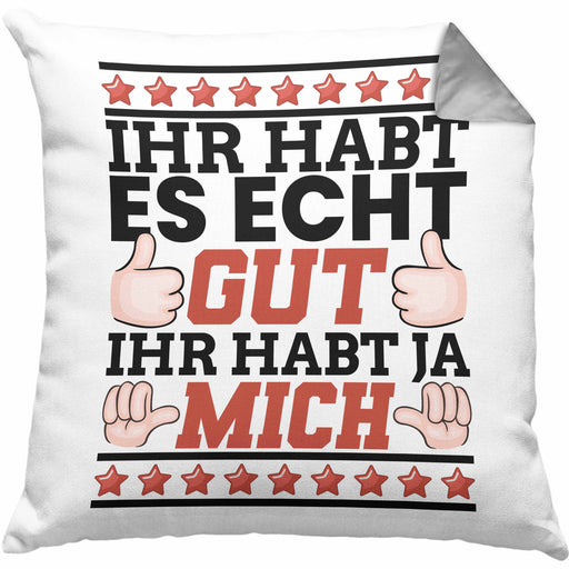 Lustiger Spruch Kissen mit Füllung 40x40 Ihr Habt Es Gut Ihr Habt Ja Mich Geschenk Humor Witz (Grau) Grau Trendation