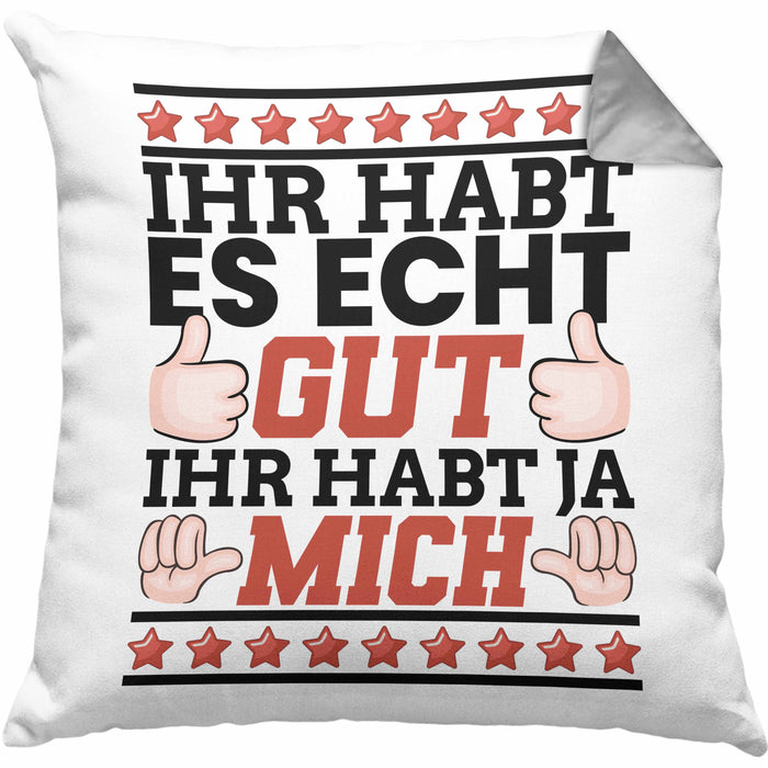 Lustiger Spruch Kissen mit Füllung 40x40 Ihr Habt Es Gut Ihr Habt Ja Mich Geschenk Humor Witz (Grau) Grau Trendation