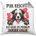Border Collies Besitzer Kissen mit Füllung 40x40 Geschenk Lustiger Spruch Geschenkidee Mir Reichts Ich Geh Zu Meinem Border Collies (Grau) Grau Trendation