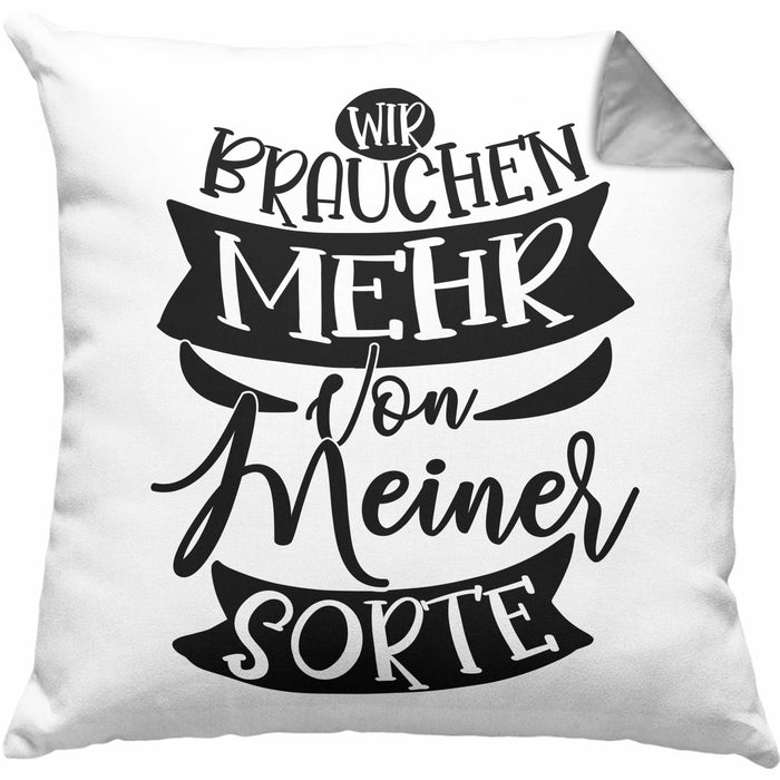 Lustiger Spruch Geschenk für Kollegen Wir Brauchen Mehr Von Meiner Sorte Kissen mit Füllung 40x40 (Grau) Grau Trendation
