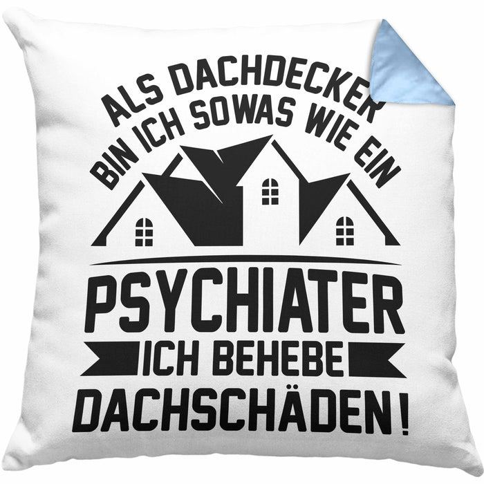 Dachdecker Kissen mit Füllung 40x40 Geschenk Lustiger Spruch Als Dachdecker Bin Ich Sowas Wie ein Psychiater Ich Behebe Dachschäden (Grau) Blau Trendation