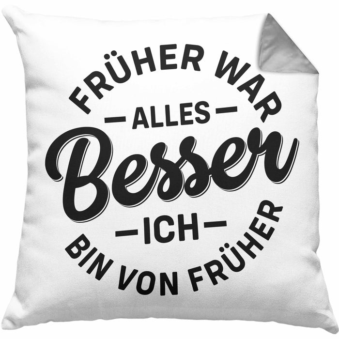 Lustiger Spruch Geschenk Kissen mit Füllung 40x40 Früher War Alles Besser Ich Bin Von Früher Geschenkidee Männer Kollegen (Grau) Grau Trendation