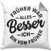 Lustiger Spruch Geschenk Kissen mit Füllung 40x40 Früher War Alles Besser Ich Bin Von Früher Geschenkidee Männer Kollegen (Grau) Grau Trendation