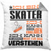 Skater Geschenk Kaffee-Kissen mit Füllung 40x40 Geschenkidee für Skater Ich Bin Skater Ich Kann Es Dir Erklären Jedoch Nicht Für Dich Verstehen Spruch Lustig (Grau) Grau Trendation