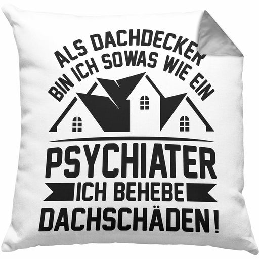 Dachdecker Kissen mit Füllung 40x40 Geschenk Lustiger Spruch Als Dachdecker Bin Ich Sowas Wie ein Psychiater Ich Behebe Dachschäden (Grau) Grau Trendation