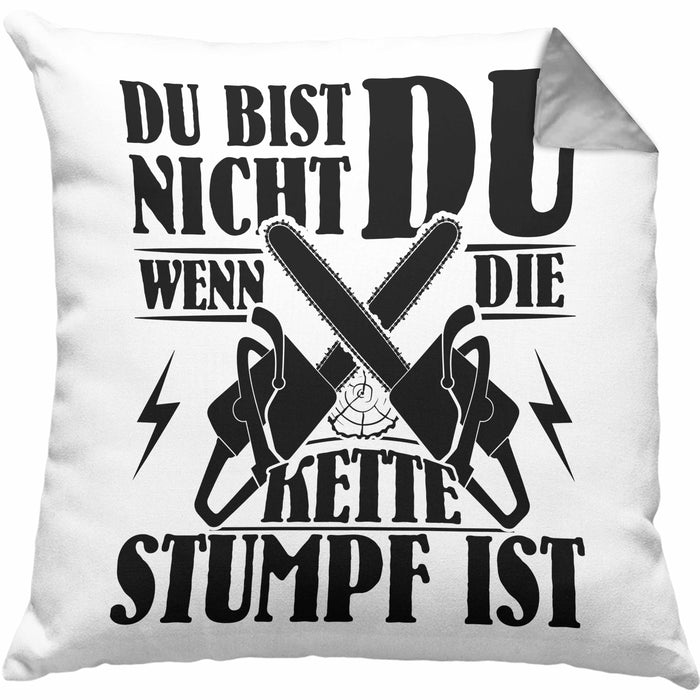 Waldarbeiter Geschenk Kissen mit Füllung 40x40 Du Bist Nicht Du Wenn Die Kette Stumpf Ist Holz-Arbeiter Kettensäge (Grau) Grau Trendation