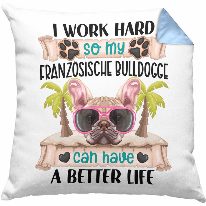 Französische Bulldogge Besitzer Kissen mit Füllung 40x40 Geschenk Lustiger Spruch Geschenkidee I Work Hard So My Französische Bulldogge Can Have A Better Life (Grau) Blau Trendation