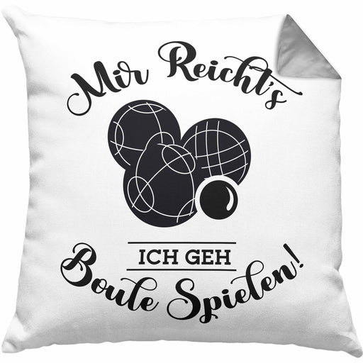 Boule Kissen mit Füllung 40x40 Geschenk Boule-Spieler Geschenkidee Spruch Mir Reichts Ich Geh Boule Spielen (Grau) Grau Trendation