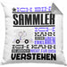 Sammler Geschenk Kaffee-Kissen mit Füllung 40x40 Geschenkidee für Sammler Ich Bin Sammler Ich Kann Es Dir Erklären Jedoch Nicht Für Dich Verstehen Spruch Lustig (Grau) Grau Trendation