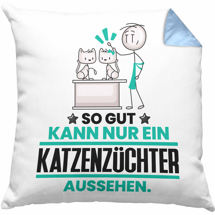 Katzenzüchter Geschenk Kissen mit Füllung 40x40 So Gut Kann Nur Ein Katzenzüchter Aussehen Geschenkidee (Grau) Blau Trendation