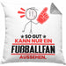 Fußballfan Geschenk Kissen mit Füllung 40x40 So Gut Kann Nur Ein Fußballfan Aussehen Geschenkidee (Grau) Grau Trendation