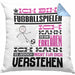Fußballspieler Geschenk Kaffee-Kissen mit Füllung 40x40 Geschenkidee für Fußballspieler Ich Bin Fußballspieler Ich Kann Es Dir Erklären Jedoch Nicht Für Dich Verstehen Spruch Lustig (Grau) Blau Trendation