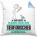 Tierforscher Geschenk Kissen mit Füllung 40x40 So Gut Kann Nur Ein Tierforscher Aussehen Geschenkidee (Grau) Blau Trendation