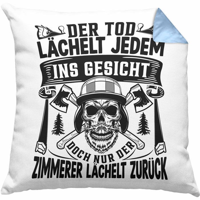 Zimmerer Geschenk Kissen mit Füllung 40x40 Der Tod Lächelt Jedem Ins Gesicht Doch Nur Der Zimmerer Läächelt Zurück (Grau) Blau Trendation