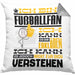 Fußballfan Geschenk Kaffee-Kissen mit Füllung 40x40 Geschenkidee für Fußballfan Ich Bin Fußballfan Ich Kann Es Dir Erklären Jedoch Nicht Für Dich Verstehen Spruch Lustig (Grau) Grau Trendation