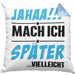 Jahaa Mache Ich Später Vielleicht Kissen mit Füllung 40x40 Geschenk Lustiger Spruch (Grau) Blau Trendation