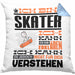 Skater Geschenk Kaffee-Kissen mit Füllung 40x40 Geschenkidee für Skater Ich Bin Skater Ich Kann Es Dir Erklären Jedoch Nicht Für Dich Verstehen Spruch Lustig (Grau) Blau Trendation
