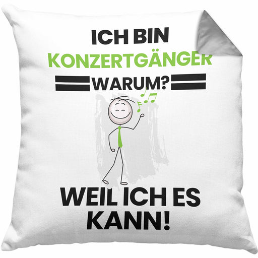Konzertgänger Geschenk Kissen mit Füllung 40x40 Lustiger Spruch Ich Bin Konzertgänger Warum Weil Ich Es Kann Geschenkidee Bester Konzertgänger Geburtstag (Grau) Grau Trendation