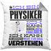Physiker Geschenk Kissen mit Füllung 40x40 Geschenkidee für Physiker Geburtstag Lustiger Spruch Ich Bin Physiker Ich Kann Es Dir Erklären Aber Nicht Für Dich Verstehen (Grau) Grau Trendation