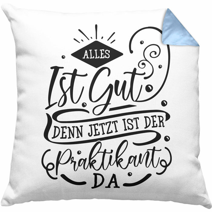 Praktikant Kissen mit Füllung 40x40 Geschenk Für Praktikanten Geschenkidee Alles Ist Gut Denn Jetzt Ist Der Praktikant Da (Grau) Blau Trendation