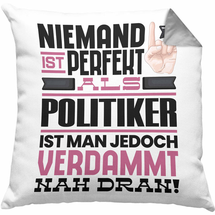Politiker Geschenk Kissen mit Füllung 40x40 Lustige Geschenkidee für Politiker Geburtstag Niemand Ist Perfekt Aber Als Politiker Ist Man Nah Dran (Grau) Grau Trendation