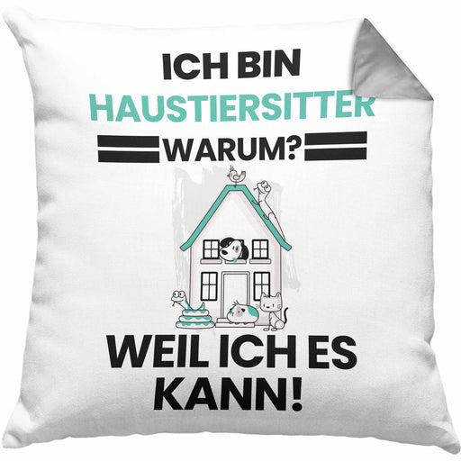 Haustiersitter Geschenk Kissen mit Füllung 40x40 Lustiger Spruch Ich Bin Haustiersitter Warum Weil Ich Es Kann Geschenkidee Bester Haustiersitter Geburtstag (Grau) Grau Trendation