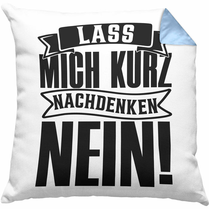 Spruch Kissen mit Füllung 40x40 Geschenk Lass Mich Kurz Nachdenken Nein (Grau) Blau Trendation