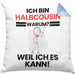 Halbcousin Geschenk Kissen mit Füllung 40x40 Lustiger Spruch Ich Bin Halbcousin Warum Weil Ich Es Kann Geschenkidee Bester Halbcousin Geburtstag (Grau) Blau Trendation