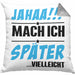 Jahaa Mache Ich Später Vielleicht Kissen mit Füllung 40x40 Geschenk Lustiger Spruch (Grau) Grau Trendation