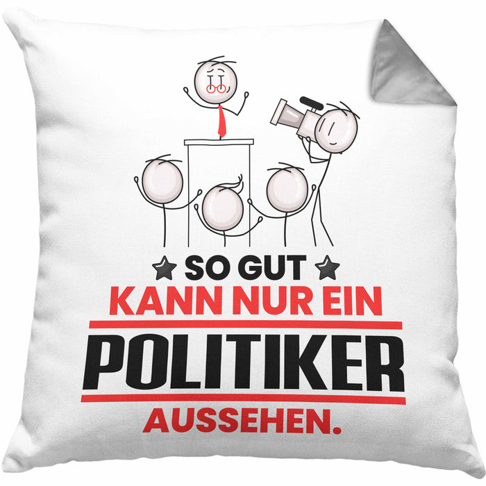 Politiker Geschenk Kissen mit Füllung 40x40 So Gut Kann Nur Ein Politiker Aussehen Geschenkidee (Grau) Grau Trendation