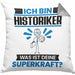 Historiker Kissen mit Füllung 40x40 Geschenk für Historiker Geburtstag Lustiger Spruch Was Ist Deine Superkraft (Grau) Grau Trendation