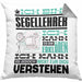 Segellehrer Geschenk Kaffee-Kissen mit Füllung 40x40 Geschenkidee für Segellehrer Ich Bin Segellehrer Ich Kann Es Dir Erklären Jedoch Nicht Für Dich Verstehen Spruch Lustig (Grau) Grau Trendation